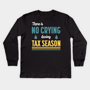 There Is No Crying During Tax Season Kids Long Sleeve T-Shirt